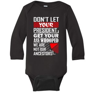 DonT Let Your President Get Your Ass Whooped Baby Long Sleeve Bodysuit