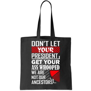 DonT Let Your President Get Your Ass Whooped Tote Bag