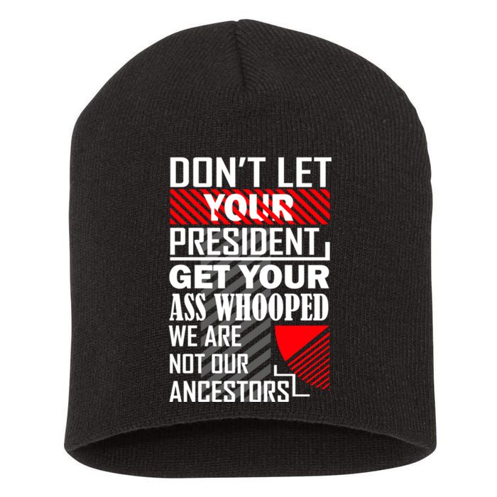 DonT Let Your President Get Your Ass Whooped Short Acrylic Beanie