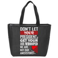 DonT Let Your President Get Your Ass Whooped Zip Tote Bag