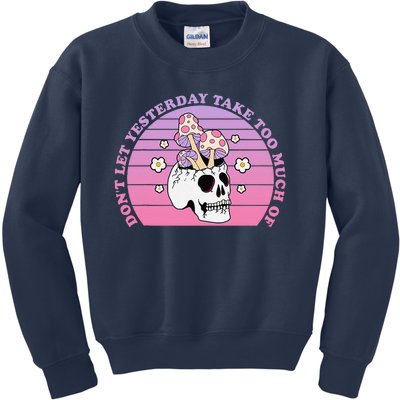 DonT Let Yesterday Take Too Much Of Today Funny Kids Sweatshirt