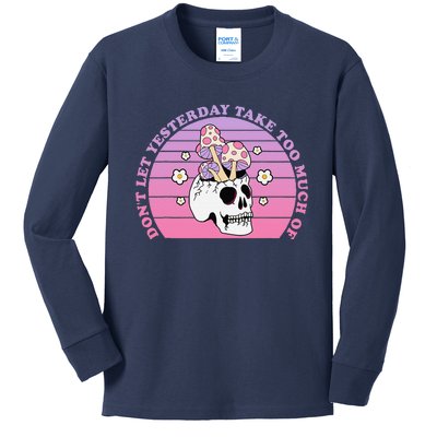 DonT Let Yesterday Take Too Much Of Today Funny Kids Long Sleeve Shirt