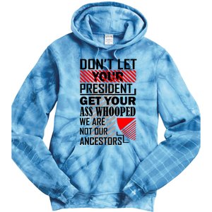 DonT Let Your President Get Your Ass Whooped Tie Dye Hoodie