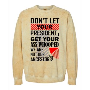 DonT Let Your President Get Your Ass Whooped Colorblast Crewneck Sweatshirt