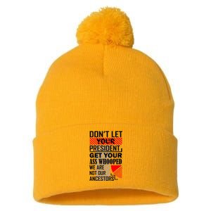 DonT Let Your President Get Your Ass Whooped Pom Pom 12in Knit Beanie