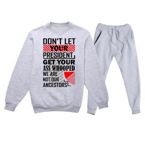 DonT Let Your President Get Your Ass Whooped Premium Crewneck Sweatsuit Set