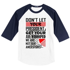 DonT Let Your President Get Your Ass Whooped Baseball Sleeve Shirt