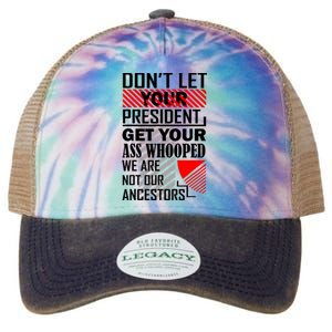 DonT Let Your President Get Your Ass Whooped Legacy Tie Dye Trucker Hat