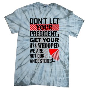 DonT Let Your President Get Your Ass Whooped Tie-Dye T-Shirt