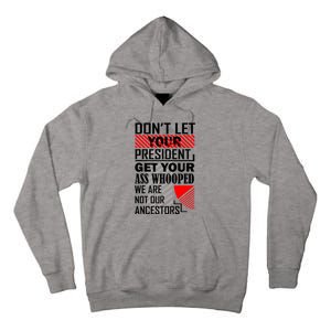 DonT Let Your President Get Your Ass Whooped Tall Hoodie