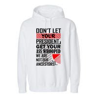 DonT Let Your President Get Your Ass Whooped Garment-Dyed Fleece Hoodie