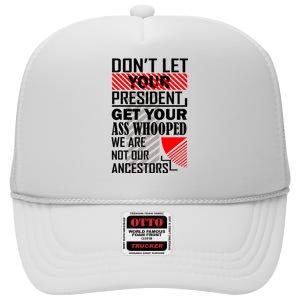 DonT Let Your President Get Your Ass Whooped High Crown Mesh Back Trucker Hat