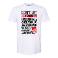 DonT Let Your President Get Your Ass Whooped Softstyle CVC T-Shirt