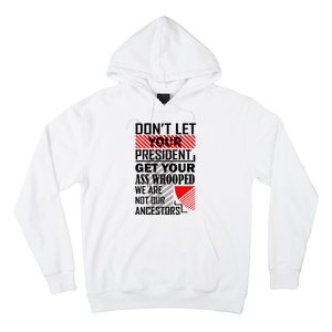 DonT Let Your President Get Your Ass Whooped Hoodie