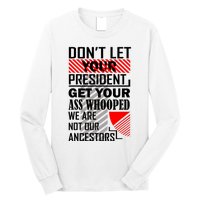 DonT Let Your President Get Your Ass Whooped Long Sleeve Shirt