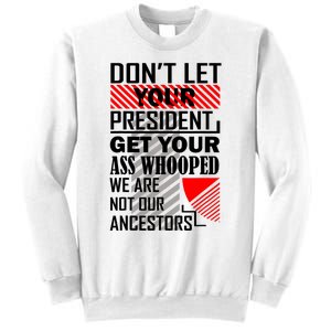 DonT Let Your President Get Your Ass Whooped Sweatshirt