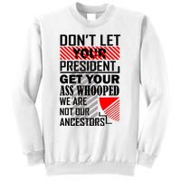 DonT Let Your President Get Your Ass Whooped Sweatshirt