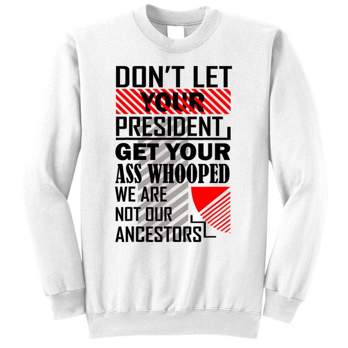 DonT Let Your President Get Your Ass Whooped Sweatshirt