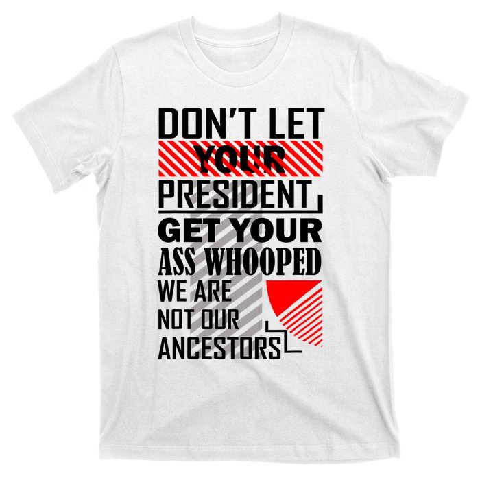 DonT Let Your President Get Your Ass Whooped T-Shirt