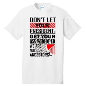 DonT Let Your President Get Your Ass Whooped Tall T-Shirt