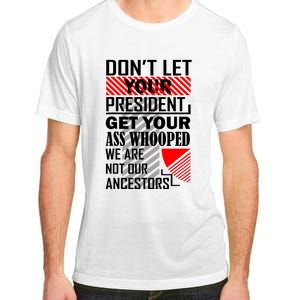 DonT Let Your President Get Your Ass Whooped Adult ChromaSoft Performance T-Shirt