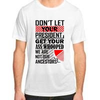 DonT Let Your President Get Your Ass Whooped Adult ChromaSoft Performance T-Shirt