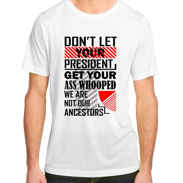 DonT Let Your President Get Your Ass Whooped Adult ChromaSoft Performance T-Shirt