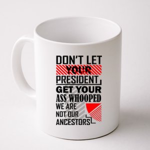 DonT Let Your President Get Your Ass Whooped Coffee Mug