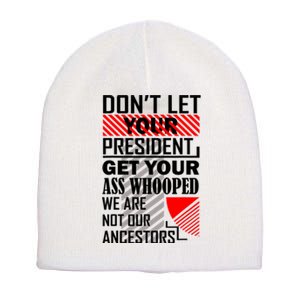 DonT Let Your President Get Your Ass Whooped Short Acrylic Beanie