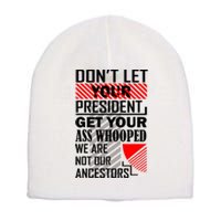 DonT Let Your President Get Your Ass Whooped Short Acrylic Beanie