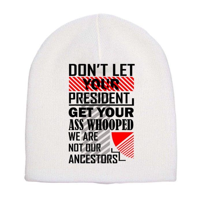 DonT Let Your President Get Your Ass Whooped Short Acrylic Beanie