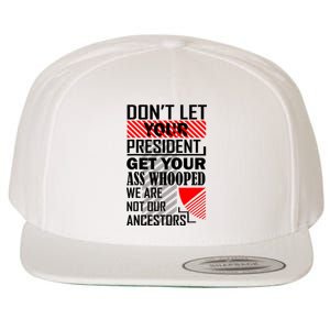 DonT Let Your President Get Your Ass Whooped Wool Snapback Cap