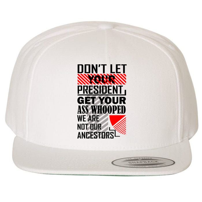 DonT Let Your President Get Your Ass Whooped Wool Snapback Cap