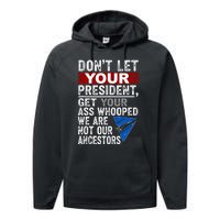 DonT Let Your President Get Your Ass Whooped Performance Fleece Hoodie