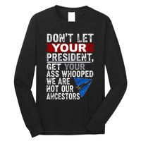 DonT Let Your President Get Your Ass Whooped Long Sleeve Shirt