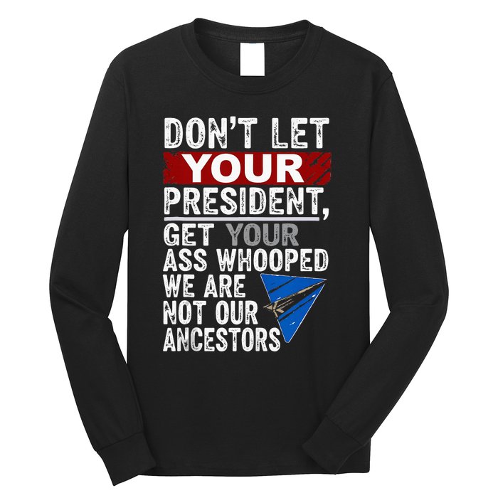 DonT Let Your President Get Your Ass Whooped Long Sleeve Shirt