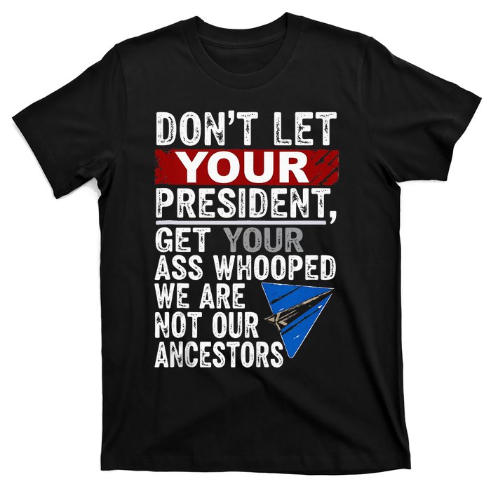 DonT Let Your President Get Your Ass Whooped T-Shirt