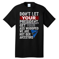 DonT Let Your President Get Your Ass Whooped Tall T-Shirt