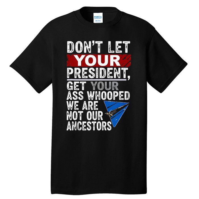 DonT Let Your President Get Your Ass Whooped Tall T-Shirt