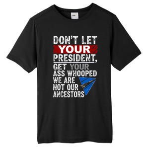 DonT Let Your President Get Your Ass Whooped Tall Fusion ChromaSoft Performance T-Shirt