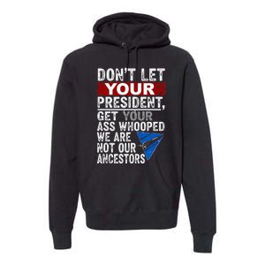 DonT Let Your President Get Your Ass Whooped Premium Hoodie