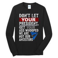 DonT Let Your President Get Your Ass Whooped Tall Long Sleeve T-Shirt