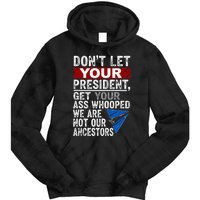 DonT Let Your President Get Your Ass Whooped Tie Dye Hoodie