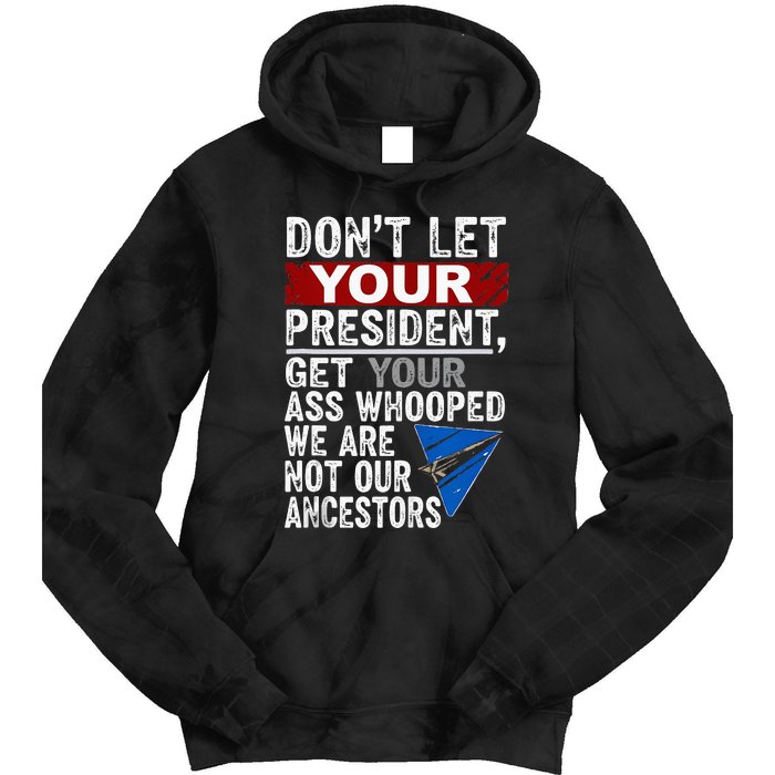 DonT Let Your President Get Your Ass Whooped Tie Dye Hoodie