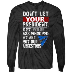 DonT Let Your President Get Your Ass Whooped Tie-Dye Long Sleeve Shirt