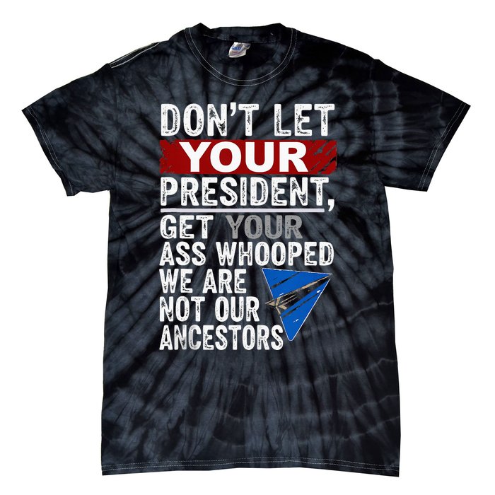 DonT Let Your President Get Your Ass Whooped Tie-Dye T-Shirt