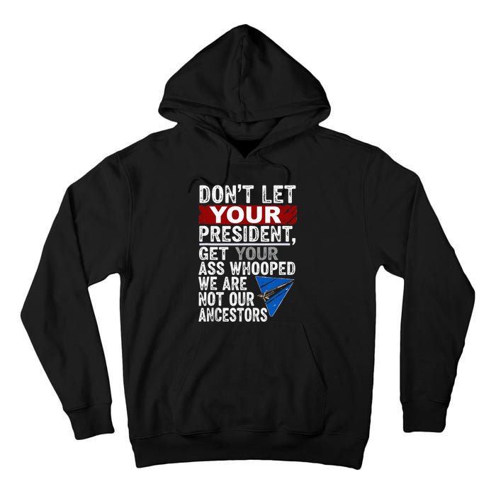 DonT Let Your President Get Your Ass Whooped Tall Hoodie