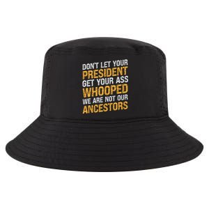 DonT Let Your President Get Your Ass Whooped Cool Comfort Performance Bucket Hat