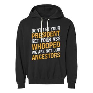 DonT Let Your President Get Your Ass Whooped Garment-Dyed Fleece Hoodie