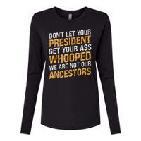 DonT Let Your President Get Your Ass Whooped Womens Cotton Relaxed Long Sleeve T-Shirt